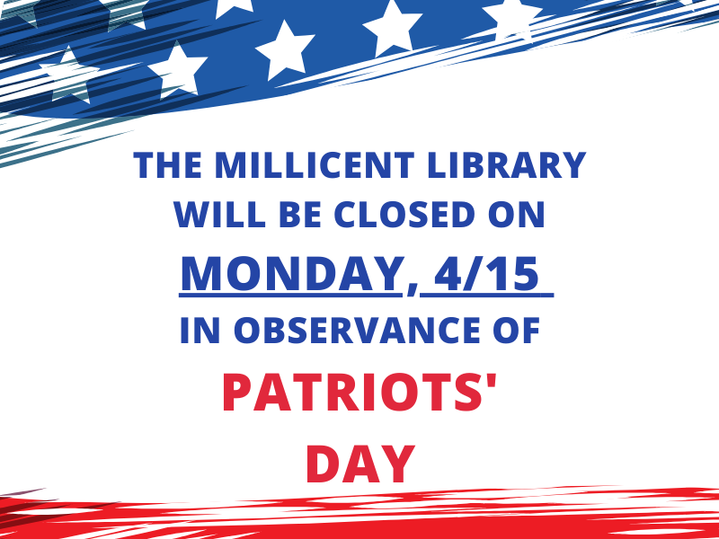 Graphic with text stating the Millicent Library will be closed on Monday, April 15 in observance of Patriots' Day
